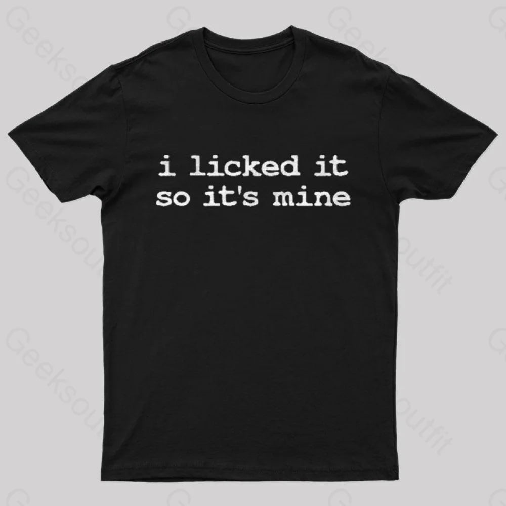 I Licked It So Its Mine Geek T-Shirt