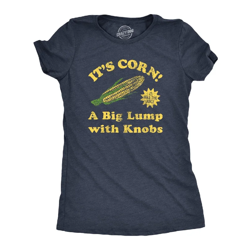 Its Corn A Big Lump With Knobs Women's T Shirt