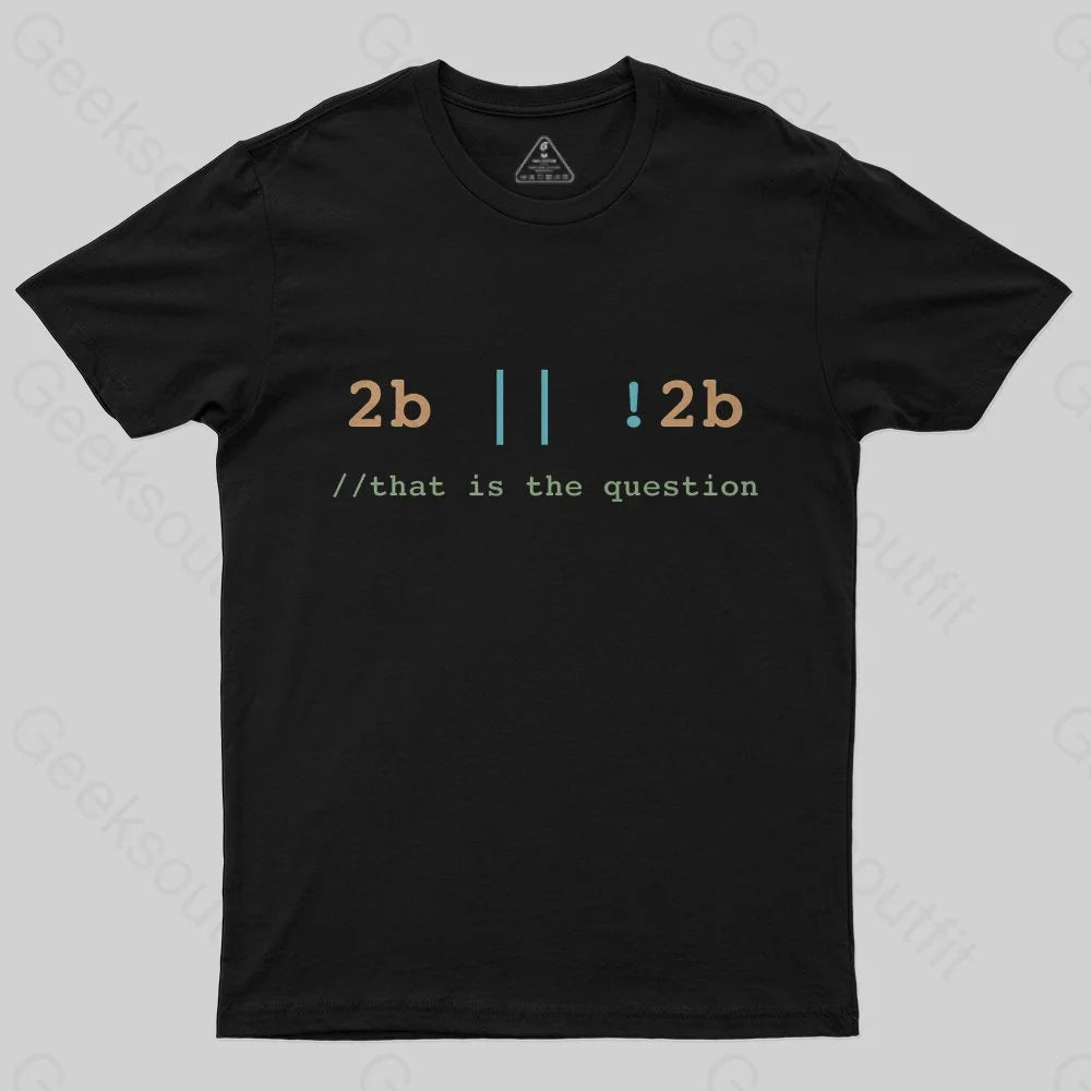 2B or Not 2B That is the Question T-Shirt