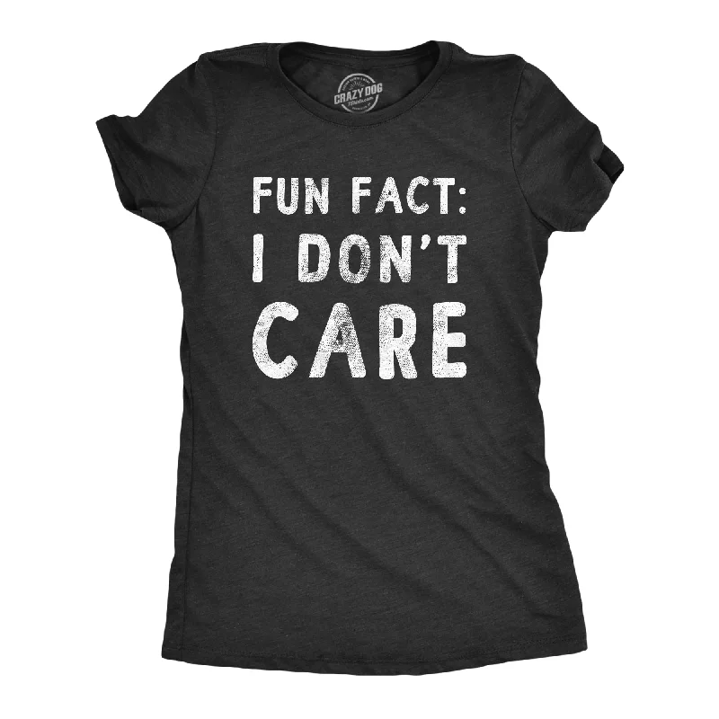 Fun Fact I Don’t Care Women's T Shirt