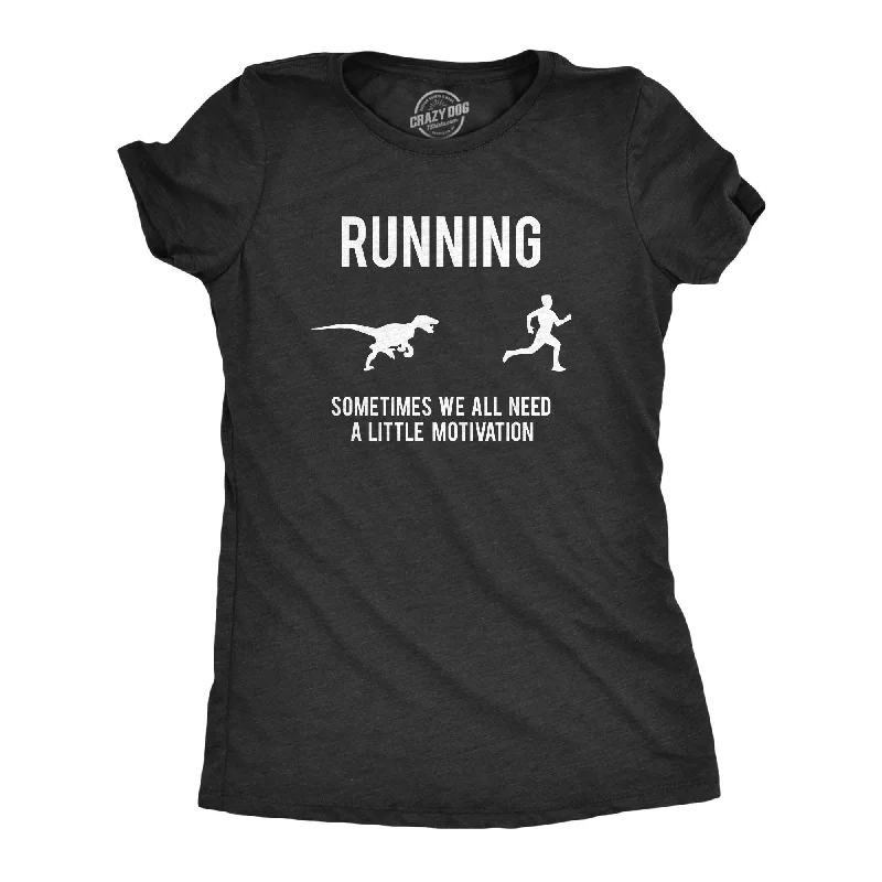 Running, We All Need A Little Motivation Women's T Shirt